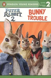 Peter Rabbit 2: Bunny Trouble. Penguin Young Readers. Level 2