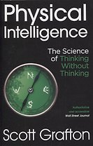 Physical Intelligence: The Science of Thinking Without Thinking