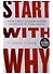 Start With Why. How Great Leaders Inspire Everyone To Take Action - 0