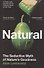 Natural. The Seductive Myth of Natures Goodness - 0
