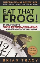 Eat That Frog! 21 Great Ways to Stop Procrastinating and Get More Done in Less Time