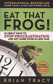 Eat That Frog! 21 Great Ways to Stop Procrastinating and Get More Done in Less Time