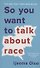 So You Want to Talk About Race - 0
