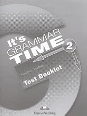 It's Grammar Time 2. Test Booklet. Сборник тестовых заданий и упражнений
