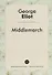 Middlemarch = Мидлмарч: роман на англ.яз - 0