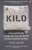 Kilo: Life and Death Inside the Secret World of the Cocaine Cartels