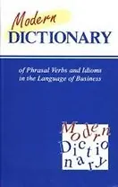 Modern Dicnionary of of Phrasal Verbs in the Language of Business (Современный словарь фразовых глаголов и идиом в сфере экономики и бизнеса