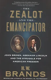 The Zealot and the Emancipator : John Brown, Abraham Lincoln, and the Struggle for American Freedom