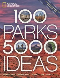 100 Parks, 5000 Ideas: Where to Go, When to Go, What to See, What to Do