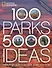 100 Parks, 5000 Ideas: Where to Go, When to Go, What to See, What to Do - 0