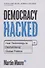 Democracy Hacked: How Technology is Destabilising Global Politics - 0