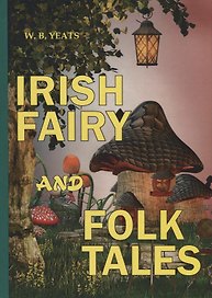 Irish Fairy and Folk Tales = Ирландские сказания: на английском языке