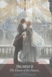 Final Fantasy XV. The Dawn Of The Future