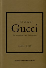 The Little Book of Gucci: The Story of the Iconic Fashion House