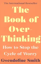 The Book of Overthinking : How to Stop the Cycle of Worry