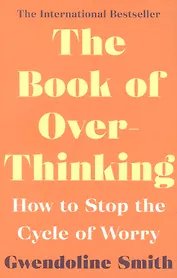 The Book of Overthinking : How to Stop the Cycle of Worry