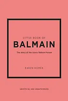 Little Book of Balmain: The story of the iconic fashion house (Little Books of Fashion, 28)
