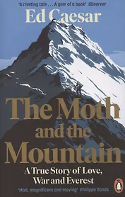 The Moth and the Mountain. A True Story of Love, War and Everest