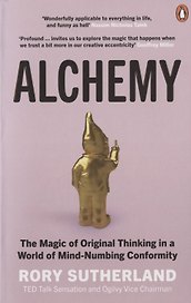 Alchemy: The Magic of Original Thinking in a World of Mind-Numbing Conformity