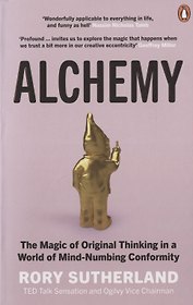 Alchemy: The Magic of Original Thinking in a World of Mind-Numbing Conformity