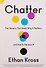 Chatter. The Voice in Our Head, Why It Matters and How to Harness It - 0
