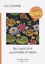 The Lake Gun and Other Stories = Озерное ружье и другие истории: на английском языке