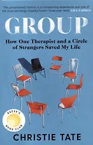 Group. How One Therapist and a Circle of Strangers Saved My Life