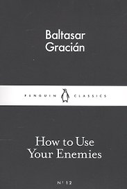 How to Use Your Enemies