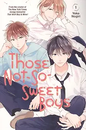 Those Not-So-Sweet Boys. Volume 1