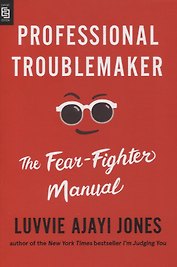 Professional Troublemaker: The Fear-Fighter Manual