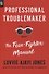 Professional Troublemaker: The Fear-Fighter Manual - 0