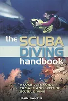 The scuba diving handbook. A complete guide to safe and exciting scuba diving