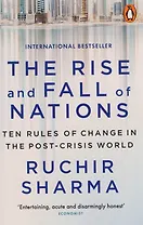 The Rise and Fall of Nations Ten Rules of Change in the Post-Crisis World (м) Sharma