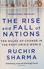 The Rise and Fall of Nations Ten Rules of Change in the Post-Crisis World (м) Sharma