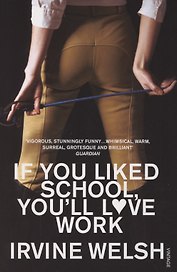 If You Liked School, You'll Love Work, Welsh, Irvine