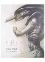 Alien: The Archive-The Ultimate Guide to the Classic Movies