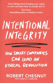 Intentional Integrity: How Smart Companies Can Lead an Ethical Revolution - and Why That's Good for All of Us