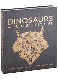 Dinosaurs and Prehistoric Life. The definitive visual guide to prehistoric animals