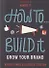 How To... Build It: Grow Your Brand - 0
