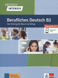 Berufliches Deutsch B2. Das Training fur Beruf und Alltag