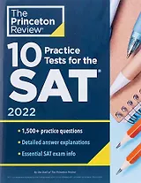 10 Practice Tests for the SAT, 2022: Extra Prep to Help Achieve an Excellent Score