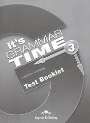 It's Grammar Time 3. Test Booklet. Сборник тестовых заданий и упражнений