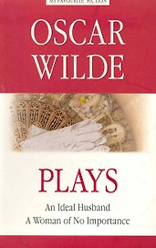 Plays = Пьесы./  An Ideal Husband. A Woman of No Importance= Идеальный муж. Женщина, не стоящая внимания.