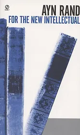 For the New Intellectual. The Philosophy of Ayn Rand (50th Anniversary Edition)