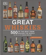 Great Whiskies. 500 of the Best from Around the World