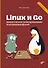Linux и Go. Эффективное низкоуровневое программирование. 2-е изд. - 0