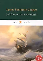 Jack Tier  or, the Florida Reefs = Джек Тайер, или Флоридский риф: роман на англ.яз