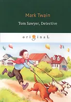 Tom Sawyer, Detective = Том Сойер - сыщик: на англ.яз