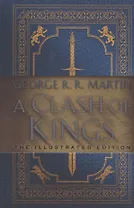 A Clash of Kings: The Illustrated Edition : A Song of Ice and Fire: Book Two