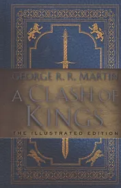 A Clash of Kings: The Illustrated Edition : A Song of Ice and Fire: Book Two